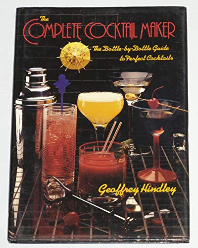 Beispielbild fr The Complete Cocktail Maker: The Bottle-by-Bottle Guide to Perfect Cocktails zum Verkauf von WorldofBooks