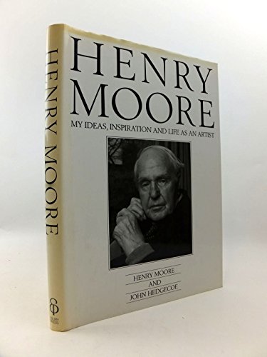 Stock image for Henry Moore: My Ideas, Inspiration and Life as an Artist for sale by Reuseabook