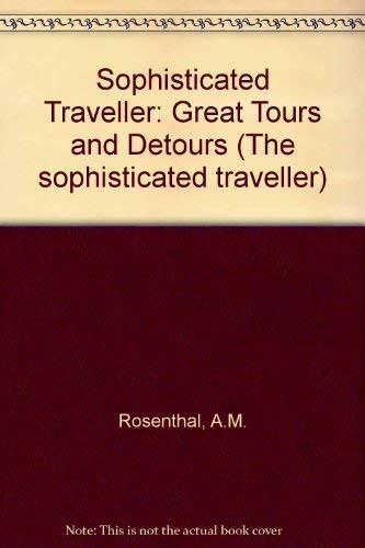 Imagen de archivo de THE SOPHISTICATED TRAVELLER: GREAT TOURS AND DETOURS. a la venta por Cambridge Rare Books