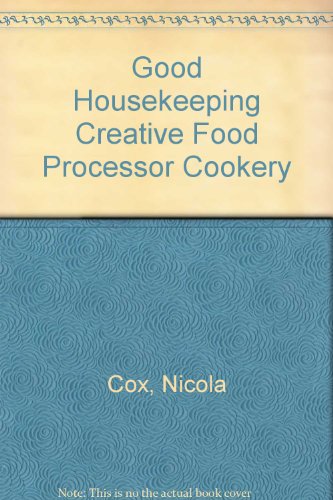 Imagen de archivo de Good Housekeeping Creative Food Processor Cookery a la venta por Books & Bygones