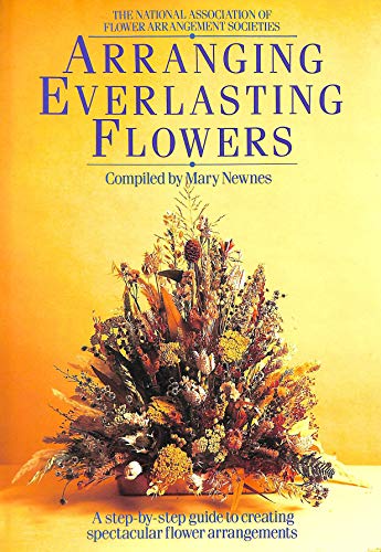 Imagen de archivo de National Association of Flower Arrangement Societies: Arranging Everlasting Flowers a la venta por WorldofBooks