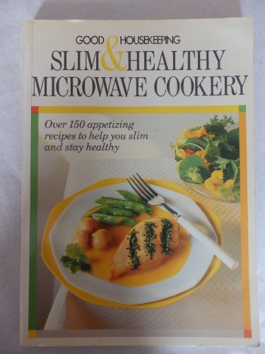 Stock image for "Good Housekeeping" Slim and Healthy Microwave Cookery for sale by WorldofBooks