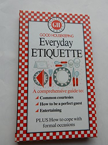 Beispielbild fr "Good Housekeeping" Everyday Etiquette: A Comprehensive Guide to Common Courtesies, How to be a Perfect Guest, Entertaining. (Good Housekeeping practical library) zum Verkauf von WorldofBooks