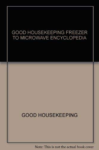 Stock image for "Good Housekeeping" Freezer to Microwave Encyclopedia for sale by AwesomeBooks