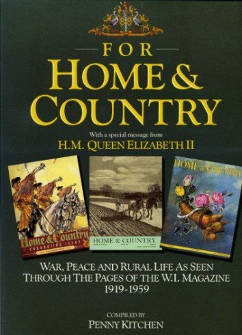 Stock image for For Home and Country -- War, Peace and Rural Life as Seen Through the Pages of the W.I. Magazine, 1919-59 for sale by WorldofBooks