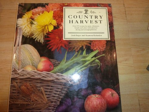 Beispielbild fr Country Harvest: Over 175 Recipes for Jams, Chutneys, Breads and Cakes with Ideas for Drying and Arranging Flowers zum Verkauf von AwesomeBooks