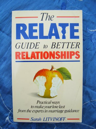 9780852239100: THE RELATE GUIDE TO BETTER RELATIONSHIPS: PRACTICAL WAYS TO MAKE YOUR LOVE LAST FROM THE EXPERTS IN MARRIAGE GUIDANCE (RELATE GUIDES)