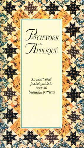 Stock image for Patchwork and Applique: An Illustrated Pocket Guide to Over 40 Beautiful Patterns (Needlecrafts) for sale by RIVERLEE BOOKS