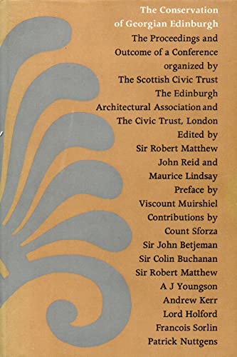 Beispielbild fr The Conservation of Georgian Edinburgh : The Proceedings and Outcome of a Conference Organized by the Scottish Civic Trust in Association with the Edinburgh Architectural Association and in Conjunction with the Civic Trust, London zum Verkauf von Better World Books