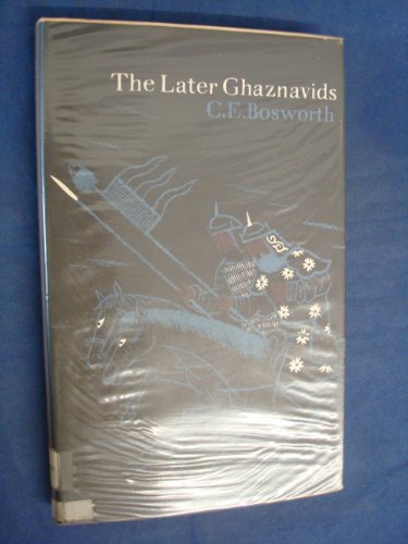 The later Ghaznavids ; splendour and decay: The dynasty in Afghanistan and Northern India 1040-1186 (9780852243152) by [???]