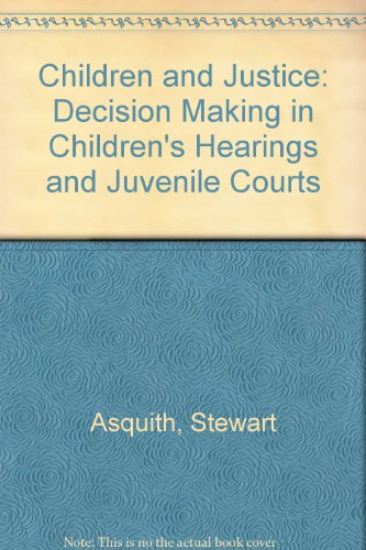 Children and Justice Decision-Making in Children's Hearings and Juvenile Courts