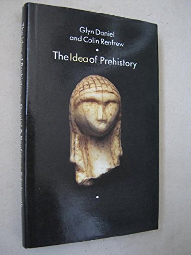 The Idea of Prehistory (9780852245323) by Daniel, Glyn; Renfrew, Colin