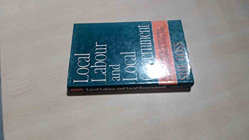 Beispielbild fr Local Labour and Local Government: Study of Changing Interests, Politics and Policy in Southwark from 1919-82 zum Verkauf von WorldofBooks