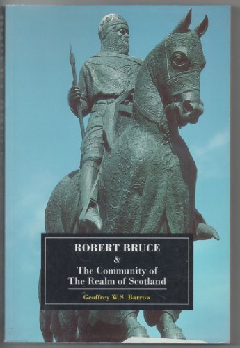 Robert Bruce and the Community of the Realm of Scotland - G.W.S. Barrow