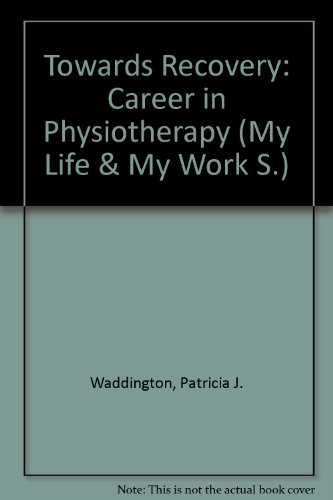 Towards recovery: A career in physiotherapy, (My life and my work series) (9780852257418) by Waddington, P. A. J