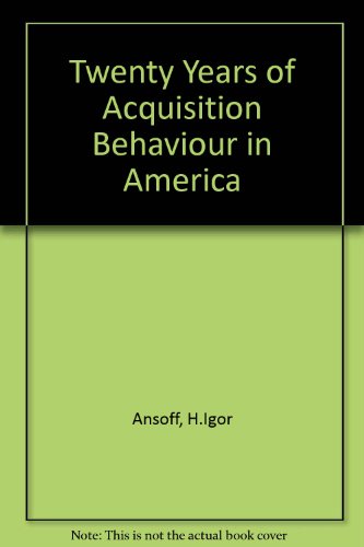 Twenty Years of Acquisition Behaviour in America (9780852270059) by Ansoff, H Igor, Etc.