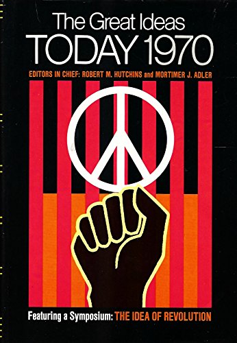 9780852291504: The Great Ideas Today 1970 - Featuring a Symposium: The Idea of Revolution [with Contributions By A, Toynbee, I, Illich, Paul Goodman, & William F, Buckley, Jr,] - & More (HISTORY, PHILSOPHY, EDUCATION)