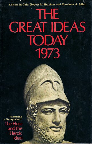9780852292860: The Great Ideas Today 1973 - Featuring a Symposium: The Hero and the Heroic Ideal [with Contributions from S, L, A, Marshall, Ron Dorfman, Joseph Pieper, Sidney Hook, J, G, Boyum & Chaim Potok] - & More (HISTORY, PHILSOPHY, EDUCATION, LITERATURE)