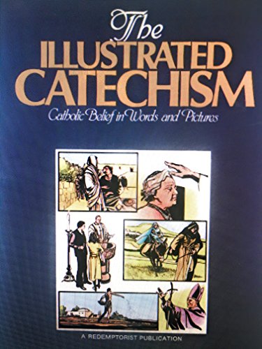 Imagen de archivo de The Illustrated Catechism: Catholic Belief in Words and Pictures a la venta por Goldstone Books