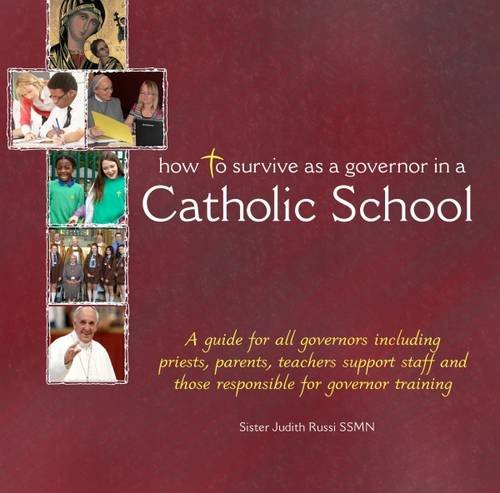 Imagen de archivo de How to Survive as a Governor in a Catholic School: A Guide for All Governors Including Priests, Parents, Teachers, Support Staff and Those Responsible for Governor Training a la venta por WorldofBooks
