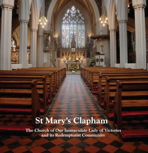 Stock image for St Mary's Clapham: The Church of Our Immaculate Lady of Victories and its Redemptorist Community for sale by WorldofBooks