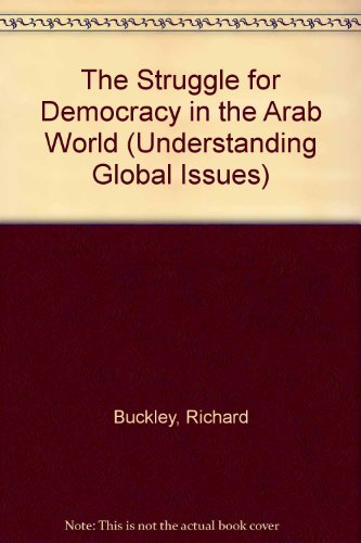 Struggle for Democracy in the Arab World (Understanding Global Issues) (9780852335178) by Richard Buckley
