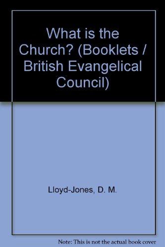 What Is the Church? (Booklets / British Evangelical Council) (9780852340110) by D. Martyn Lloyd-Jones