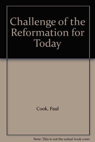 Challenge of the Reformation for Today (9780852340219) by Paul Cook
