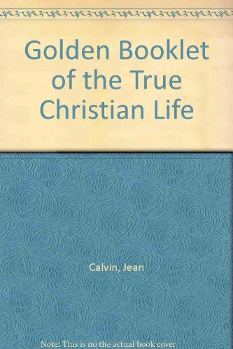 Golden Booklet of the True Christian Life (9780852340646) by Jean Calvin