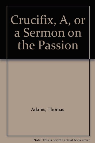 Crucifix, A, or a Sermon on the Passion (9780852340912) by Thomas Adams