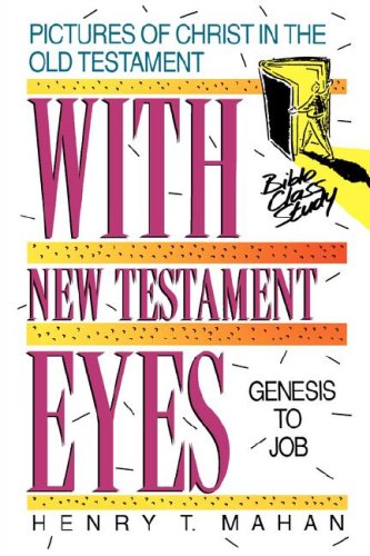 With New Testament Eyes. Pictures of Christ in the Old Testament Vol 1 Genesis to Job.