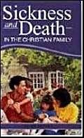 Stock image for SICKNESS AND DEATH IN THE CHRISTIAN FAM for sale by WorldofBooks