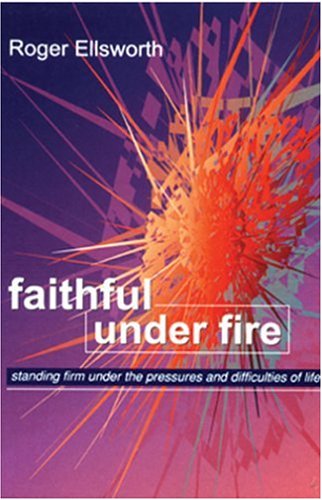 Imagen de archivo de FAITHFUL UNDER FIRE: Standing Firm Under the Pressures and Difficulties of Life a la venta por WorldofBooks