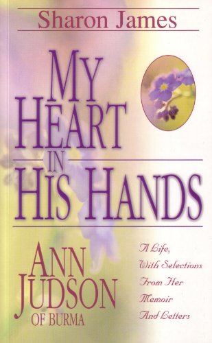 Beispielbild fr My Heart in His Hands: Ann Judson of Burma zum Verkauf von KuleliBooks