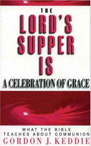 Stock image for The Lord's Supper is a Celebration of Grace: What the Bible Teaches about Communion for sale by MusicMagpie