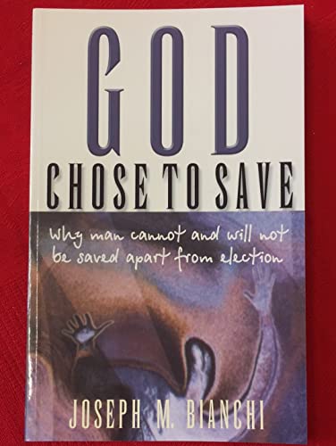 Imagen de archivo de God Chose to Save: Why Men Cannot and Will Not Be Saved Apart from Election a la venta por ThriftBooks-Atlanta