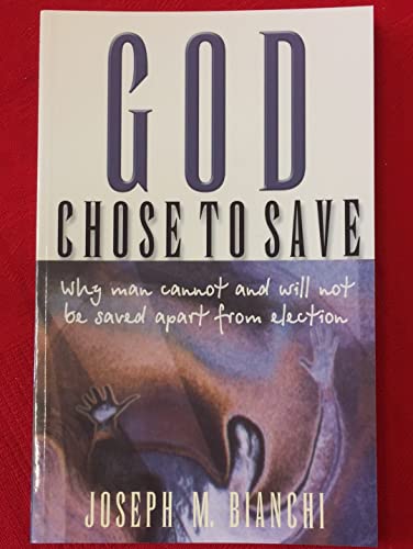 Stock image for God Chose to Save: Why Men Cannot and Will Not Be Saved Apart from Election for sale by ThriftBooks-Atlanta