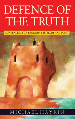 Beispielbild fr Defence of the Truth: Contending for the Faith Yesterday and Today zum Verkauf von Half Price Books Inc.