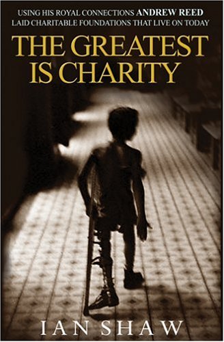 Beispielbild fr The Greatest Is Charity: The Life of Andrew Reed, Preacher and Philanthropist zum Verkauf von WorldofBooks