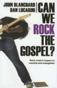 Can We Rock the Gospel?: Rock Music's Impact on Worship and Evangelism (9780852346280) by Blanchard, John