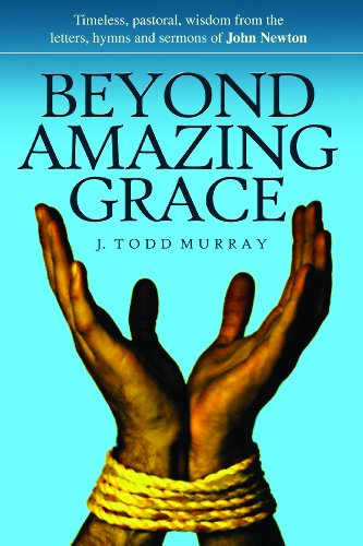 Beispielbild fr Beyond Amazing Grace: Timeless Pastoral Wisdom from the Letters, Sermons and Hymns of John Newton zum Verkauf von WorldofBooks