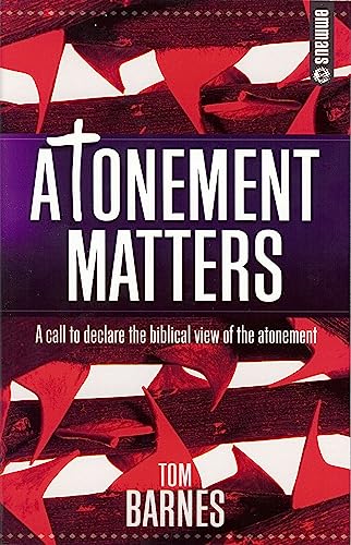 Stock image for Atonement Matters: a Call to Declare the Biblical View of the Atonement (Emmaus) for sale by WorldofBooks