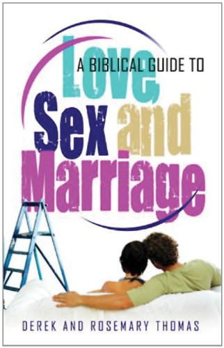 A Biblical Guide to Love, Sex and Marriage (9780852346617) by Derek W.H. Thomas; Rosemary Thomas