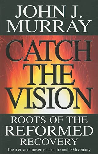 9780852346679: Catch the Vision: Roots of the Reformed Recovery