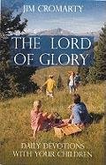 Stock image for The Lord of Glory: Day by Day Devotions with Your Children for sale by ThriftBooks-Dallas