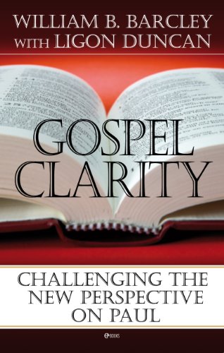 Gospel Clarity: Challenging the New Perspective on Paul (9780852347331) by William B. Barcley