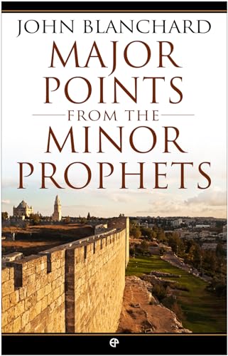 Major Points from the Minor Prophets (9780852347829) by John Blanchard