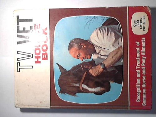 Imagen de archivo de The TV Vet Horse Book: Recognition and Treatment of Common Horse and Pony Ailments a la venta por ThriftBooks-Atlanta