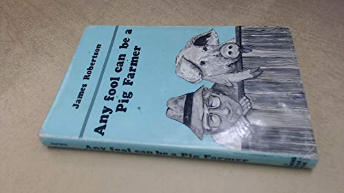 Stock image for Any Fool Can be a Pig Farmer for sale by Richard Sylvanus Williams (Est 1976)