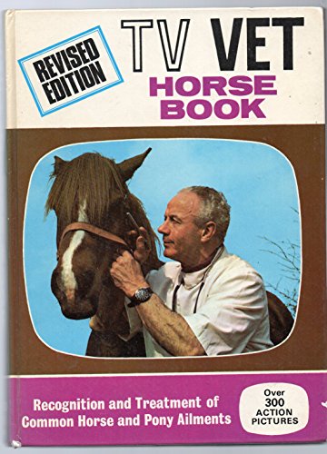 Stock image for The TV Vet Horse Book. Recognition and Treatment of Common Horse and Pony Ailments for sale by M. W. Cramer Rare and Out Of Print Books